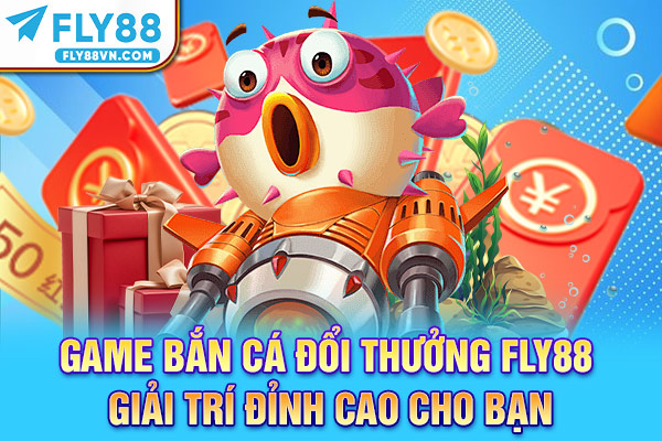 Game bắn cá đổi thưởng Fly88